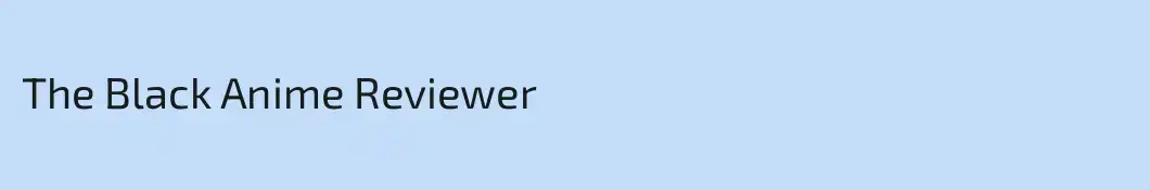 The Black Anime Reviewer